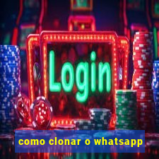 como clonar o whatsapp